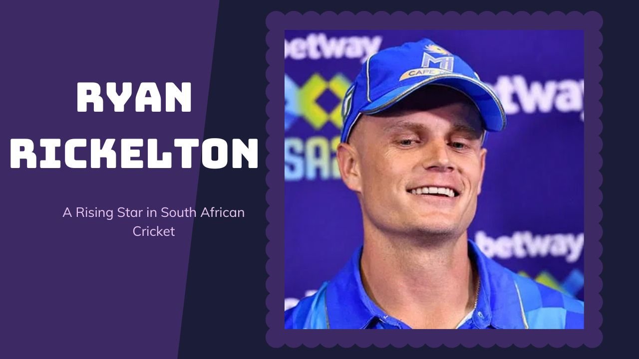 Ryan Rickelton: A Rising Star in South African Cricket
