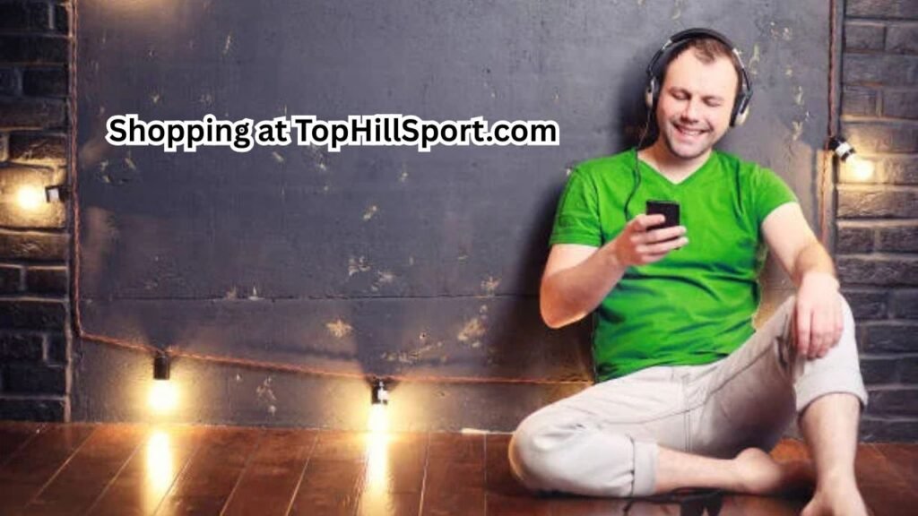 Advantages of Shopping at TopHillSport.com