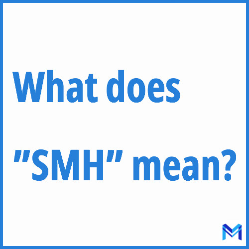 What Does SMH Meaning?