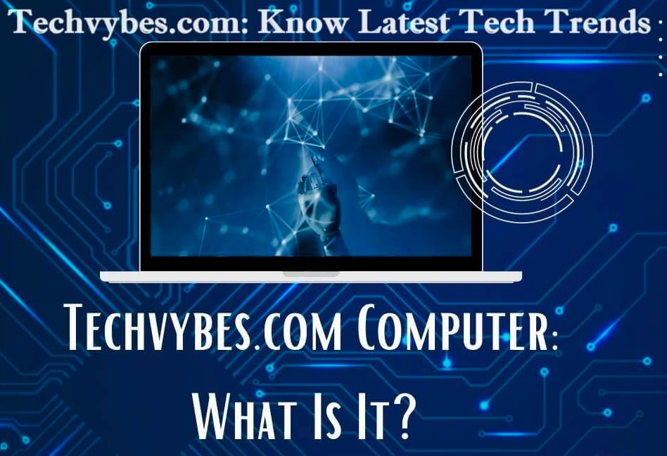 TechVybes.com Computer: Your Ultimate Destination for Tech Gadgets and Insights